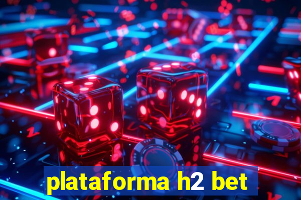 plataforma h2 bet